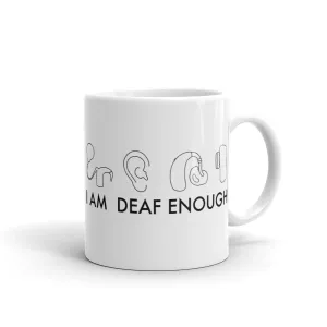 I AM DEAF ENOUGH (CI/Ear/HA/BAHA) Mug