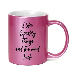I Like Sparkly Things & The Word Fuck Sparkle Mug