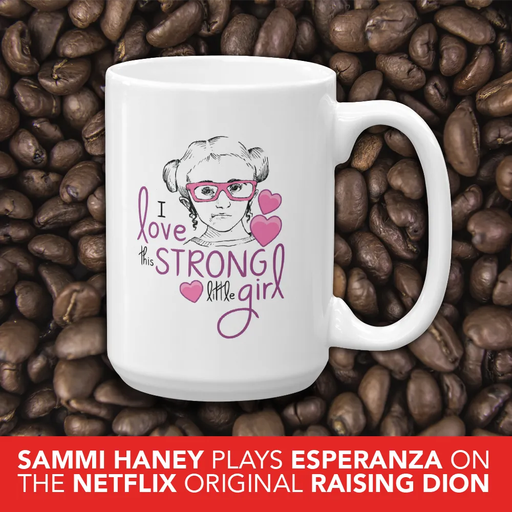 I Love this Strong Little Girl (Sammi Haney / Esperanza - Raising Dion) Mug