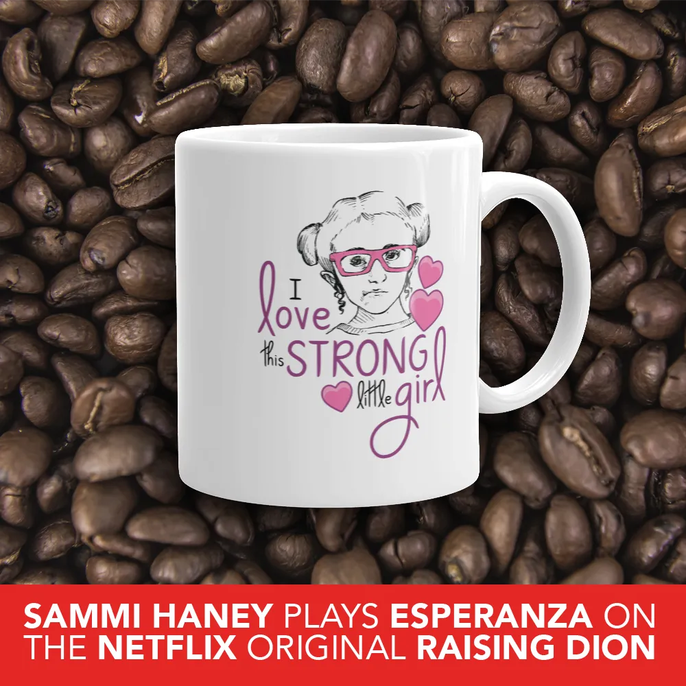 I Love this Strong Little Girl (Sammi Haney / Esperanza - Raising Dion) Mug