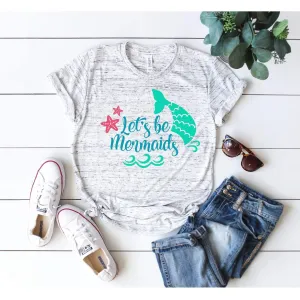 Let's be Mermaids T-shirt