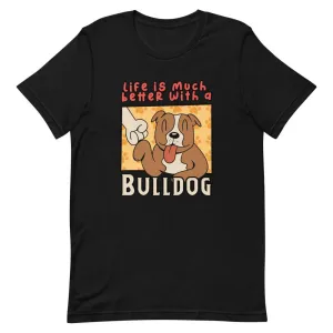 LIFE IS MUCH BETTER WITH A BULLDOG