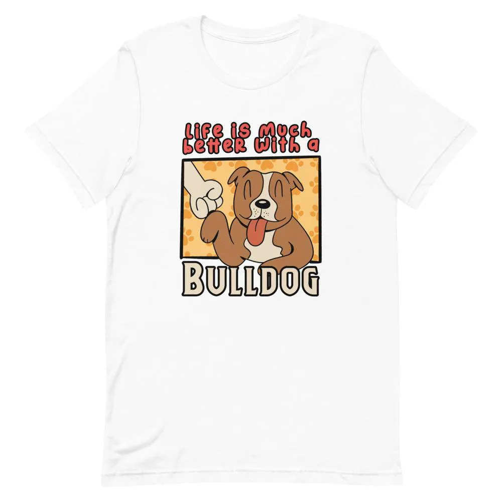 LIFE IS MUCH BETTER WITH A BULLDOG