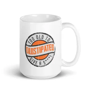 OLDSTIPATED Too Old To Give A Sh***! White glossy mug