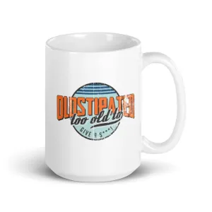 OLDSTIPATED Too Old To Give A Sh***! White glossy mug