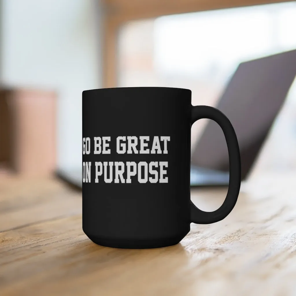 "Go Be Great On Purpose" Black Mug 15oz