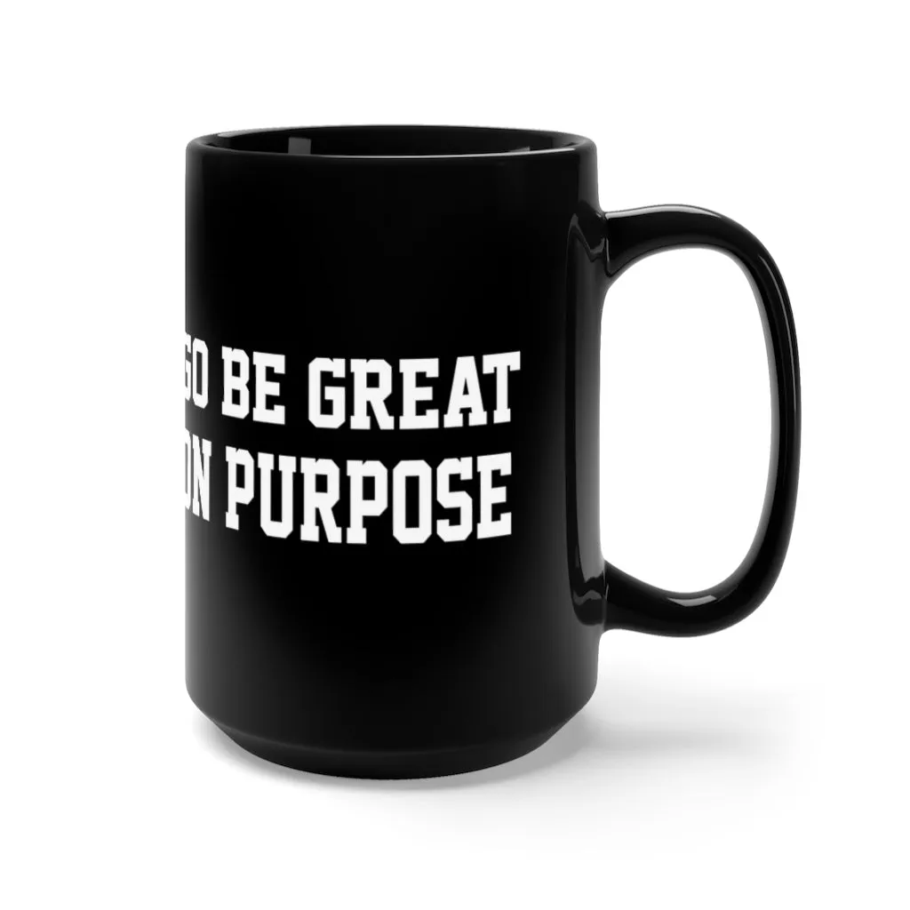"Go Be Great On Purpose" Black Mug 15oz