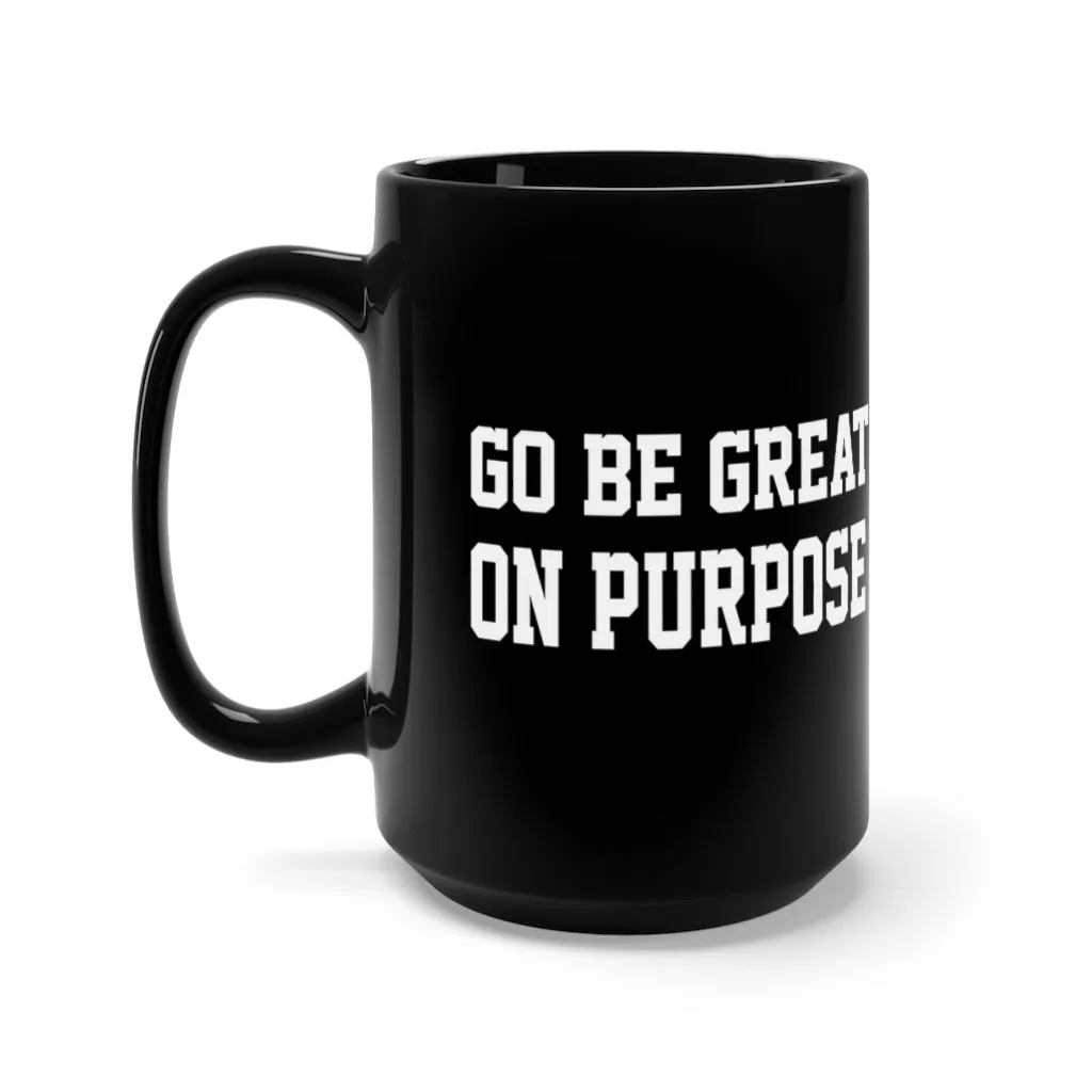 "Go Be Great On Purpose" Black Mug 15oz