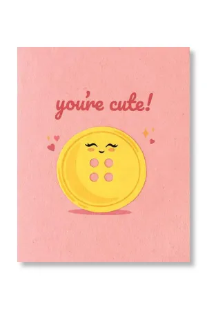 You're Cute Button